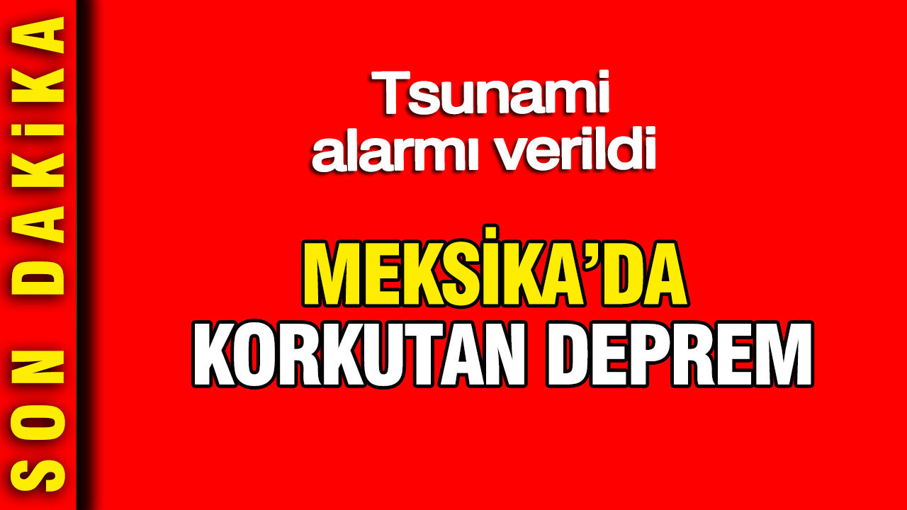 Meksikada korkutan deprem tsunami alarmi verildi fIgmay2G