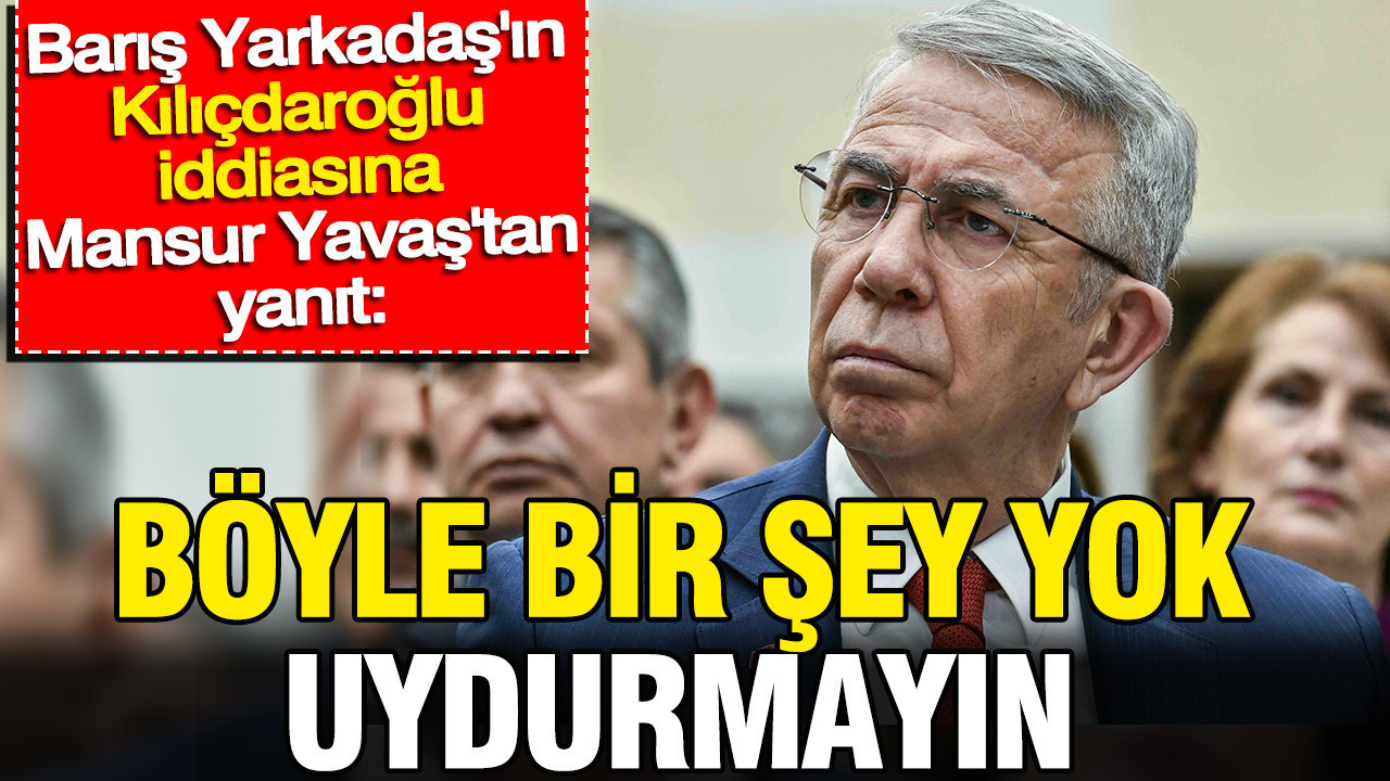 Yarkadasin kilicdaroglu iddiasina mansur yavastan yanit uydurmayin 8i8cUqax